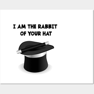 I AM THE RABBIT OF YOUR HAT Posters and Art